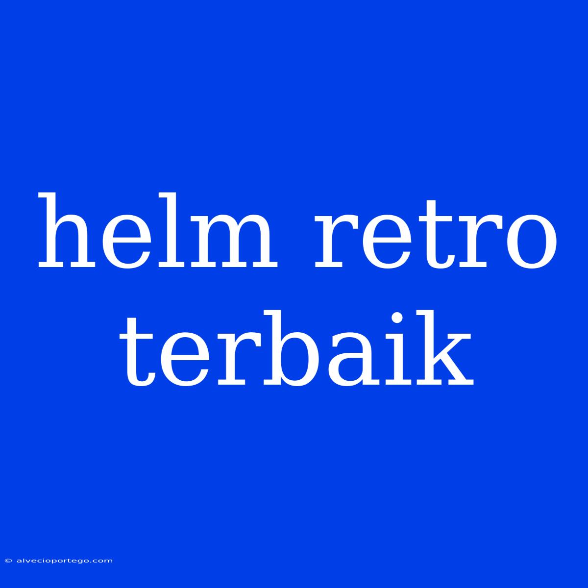 Helm Retro Terbaik