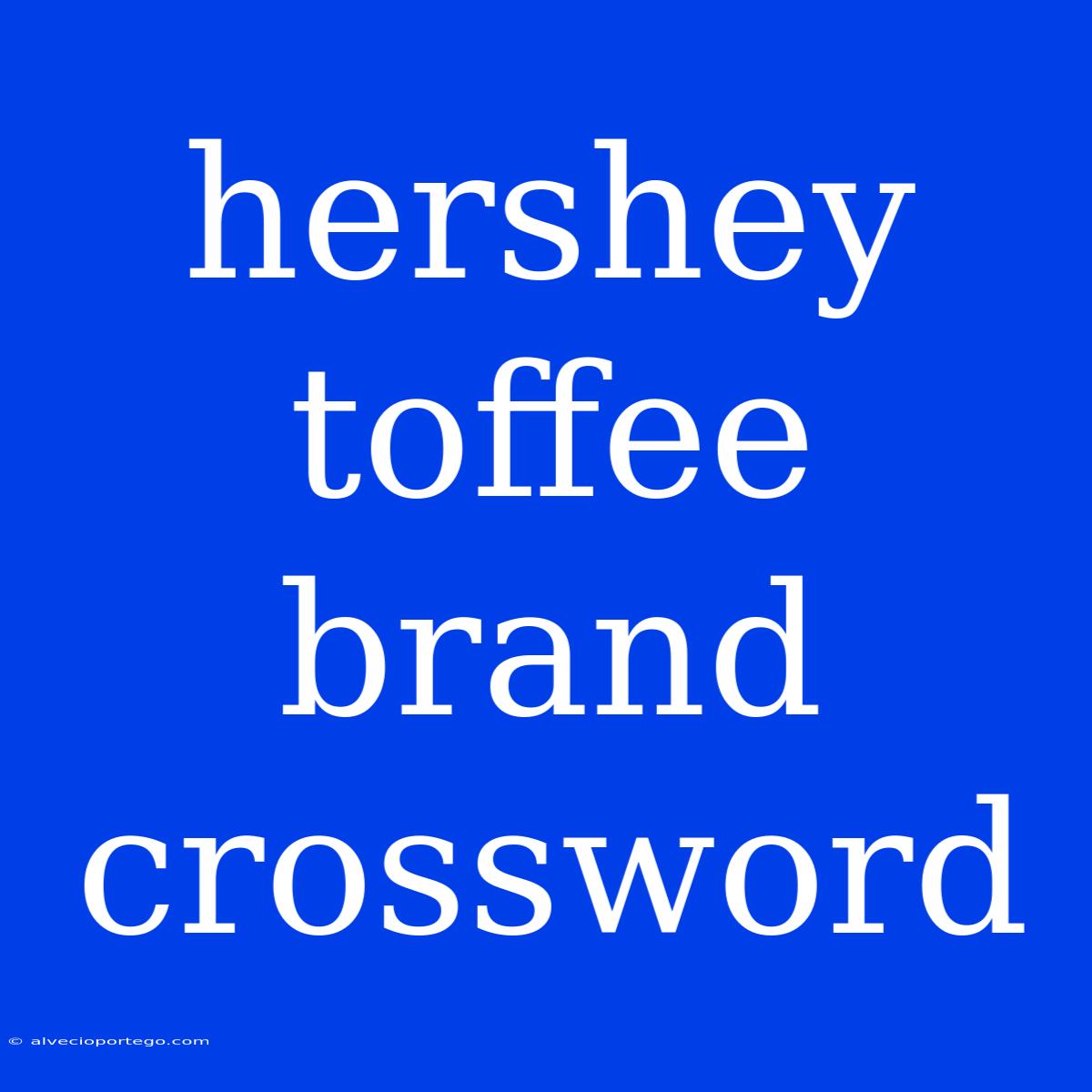 Hershey Toffee Brand Crossword