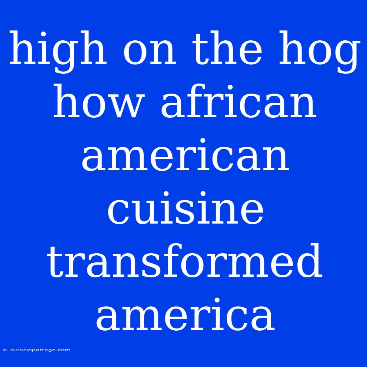 High On The Hog How African American Cuisine Transformed America