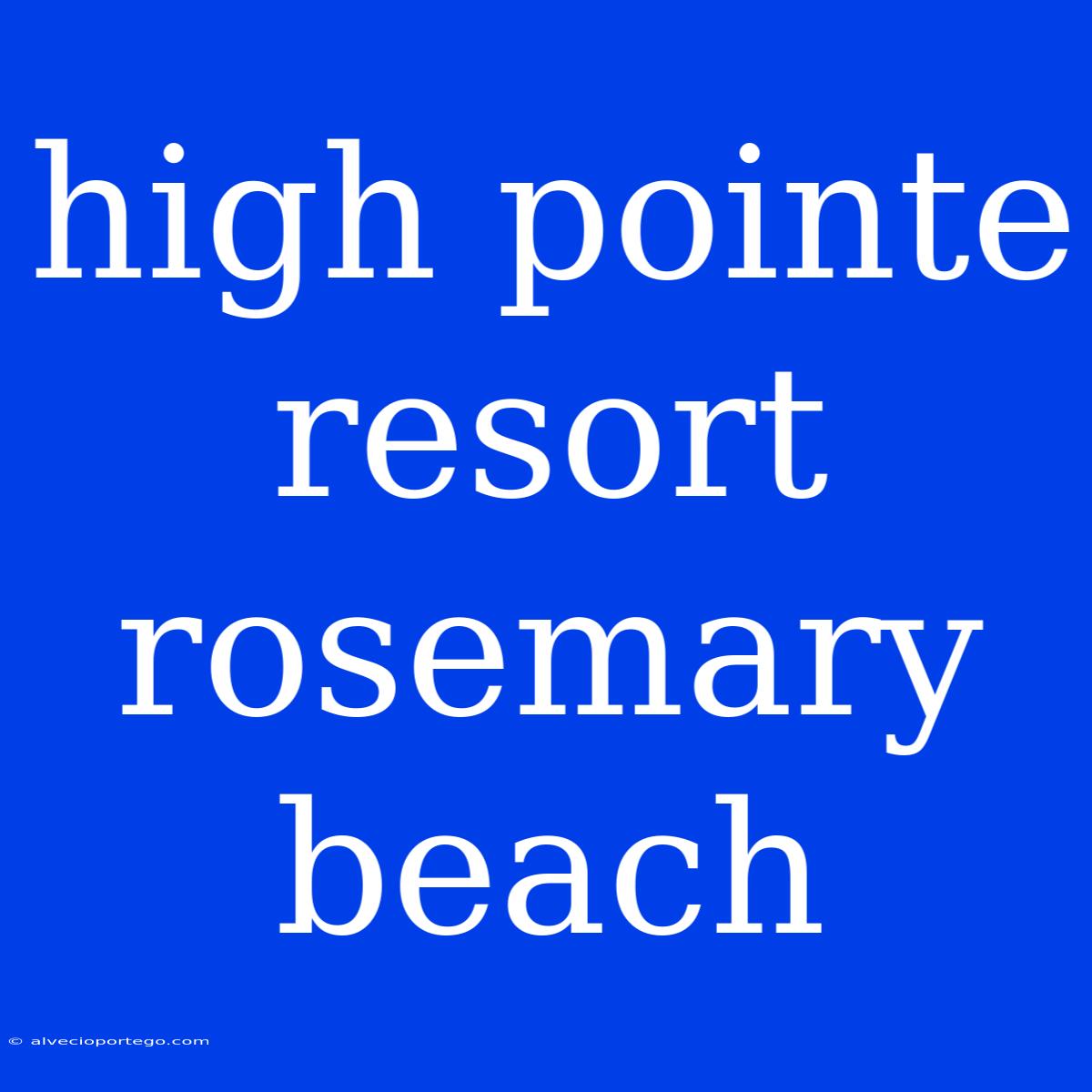 High Pointe Resort Rosemary Beach