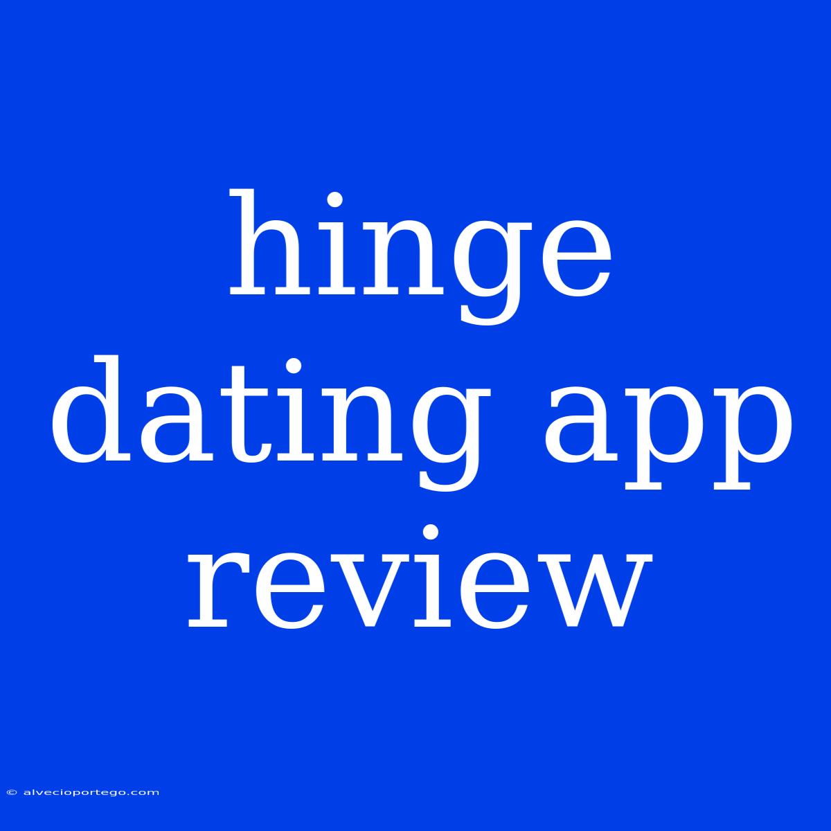 Hinge Dating App Review