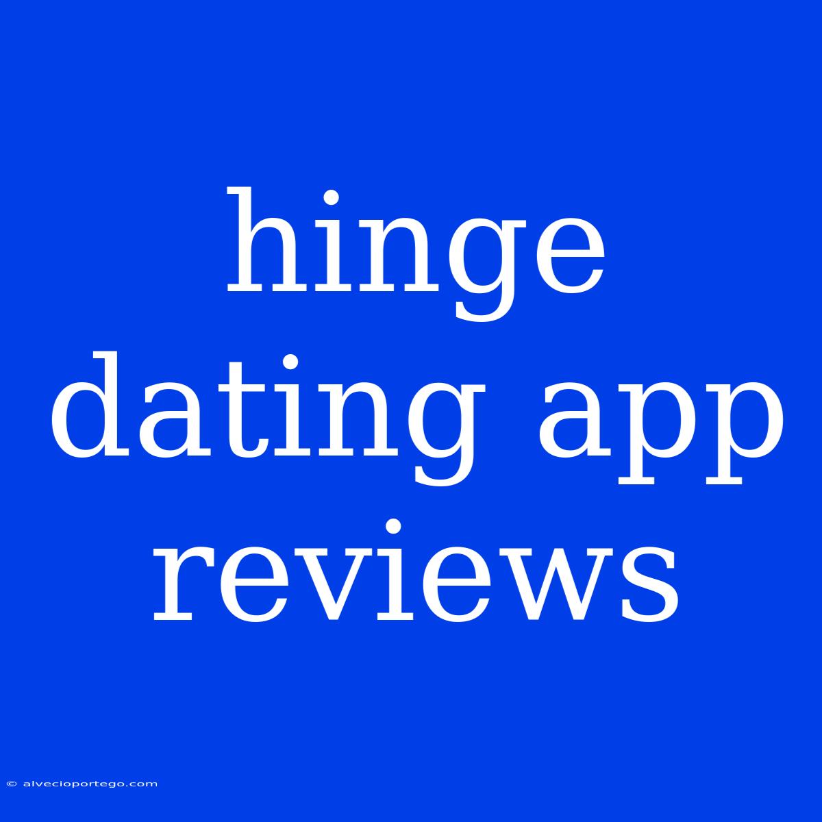 Hinge Dating App Reviews