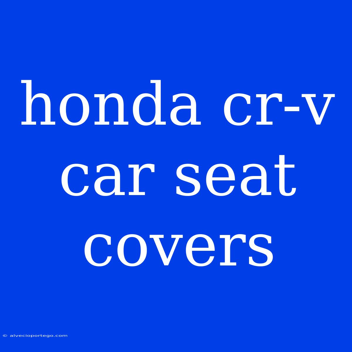 Honda Cr-v Car Seat Covers