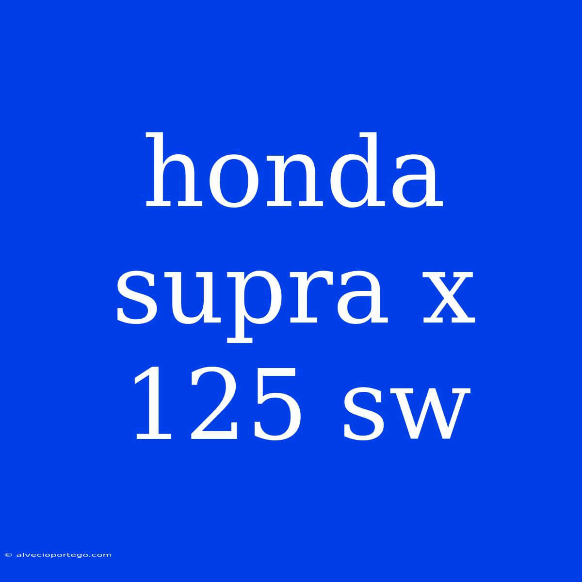 Honda Supra X 125 Sw