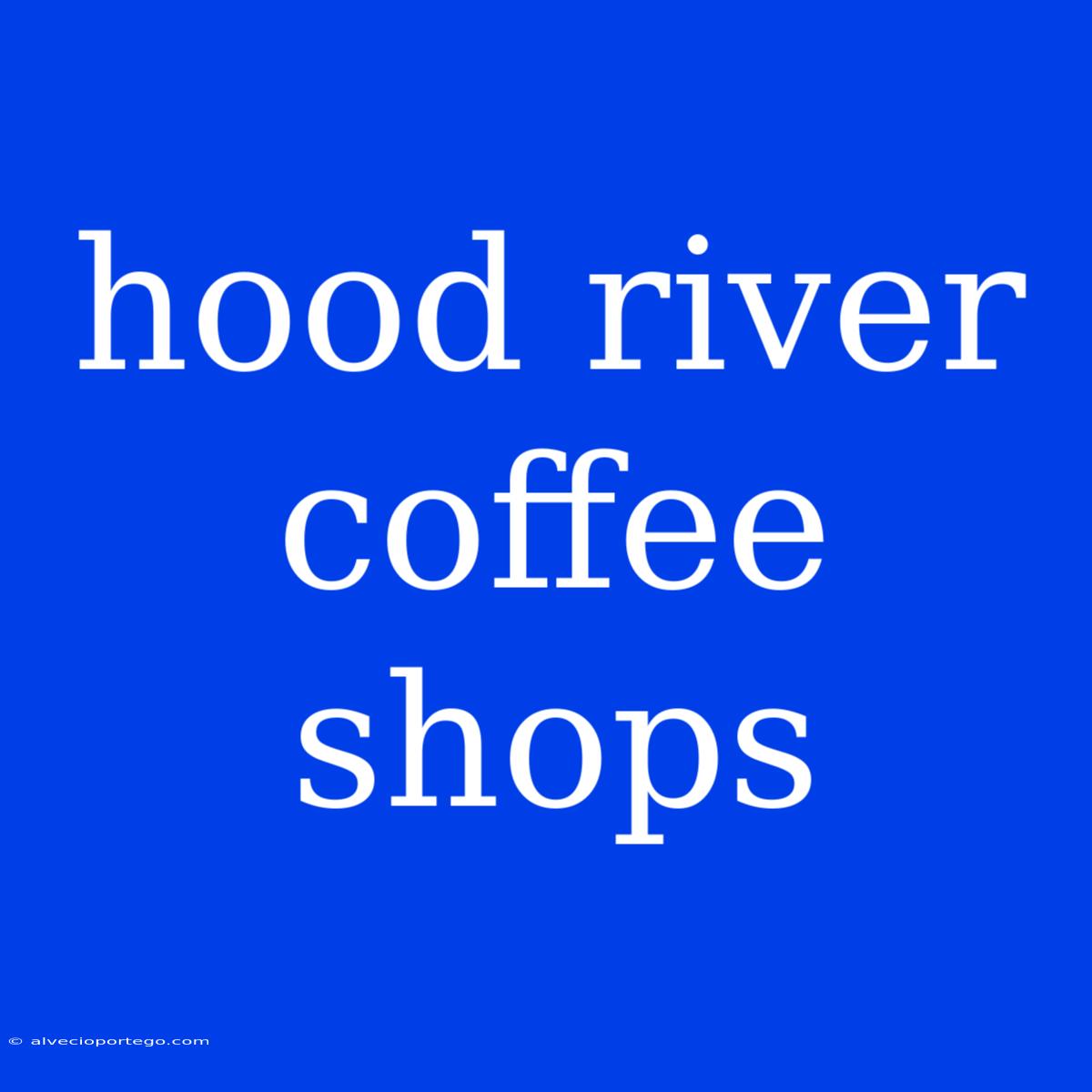 Hood River Coffee Shops