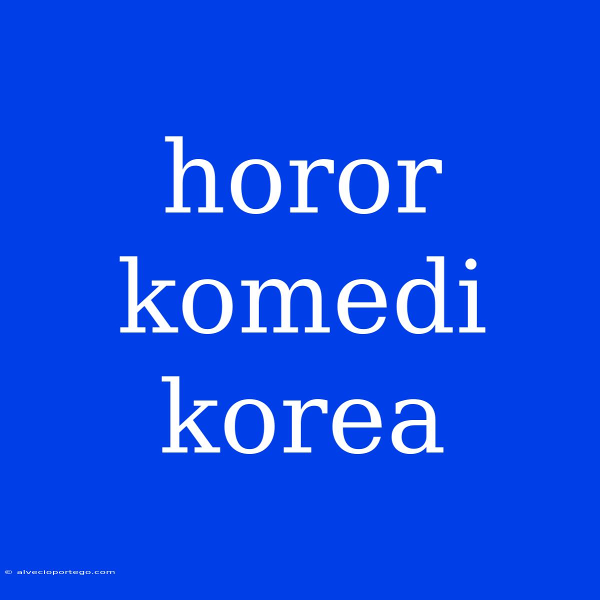 Horor Komedi Korea