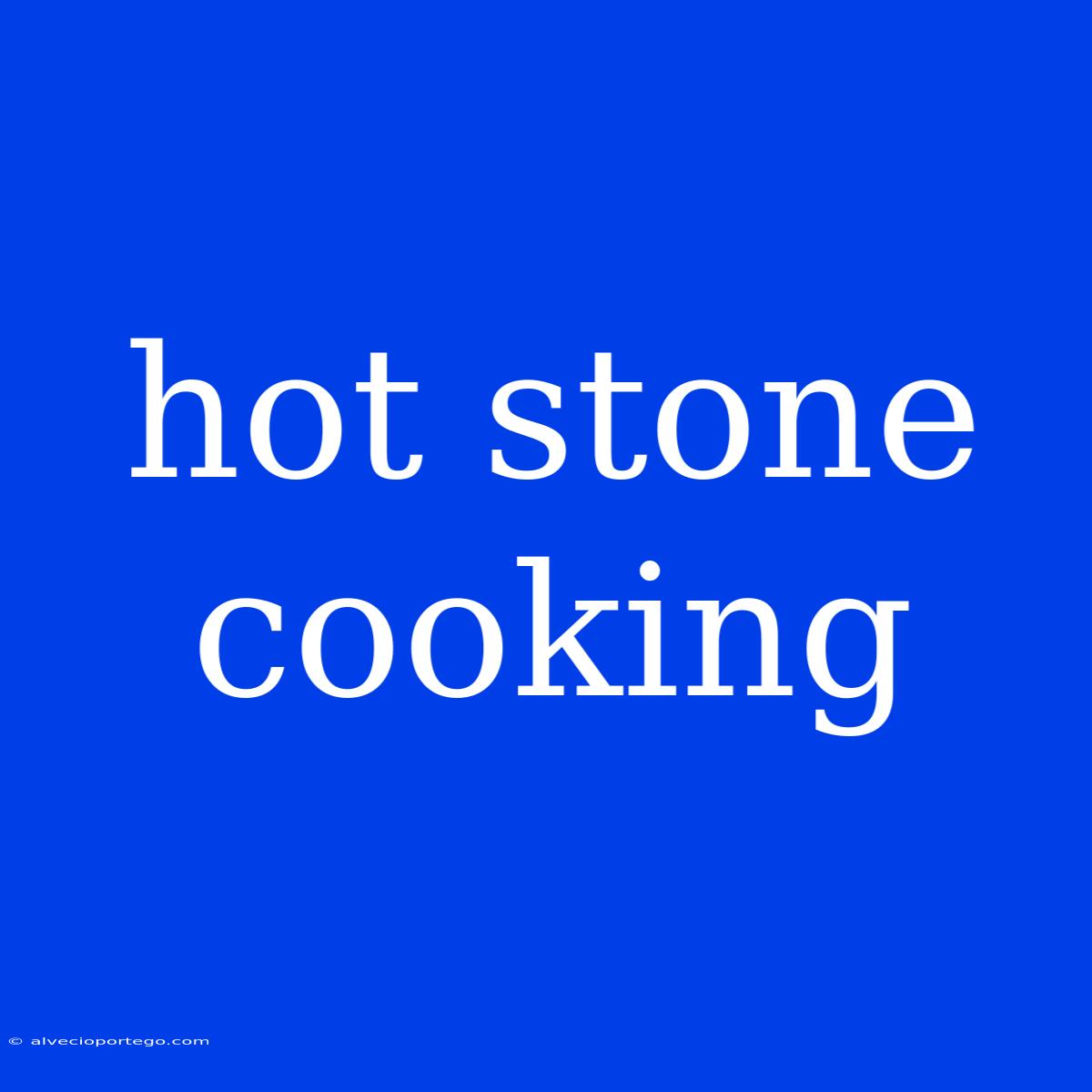 Hot Stone Cooking