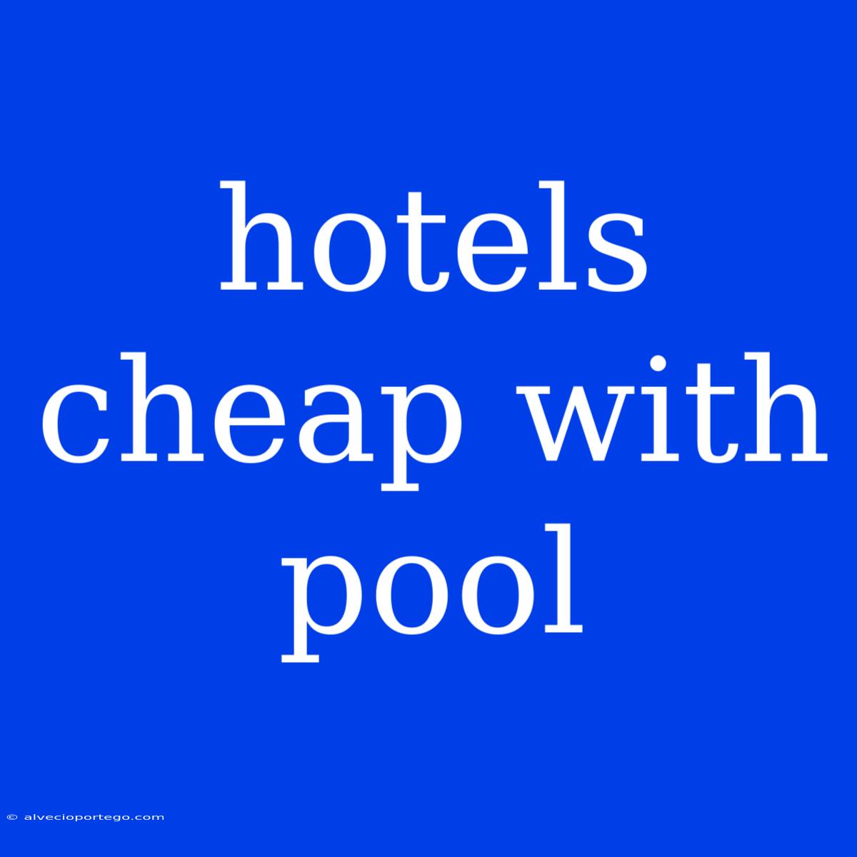 Hotels Cheap With Pool