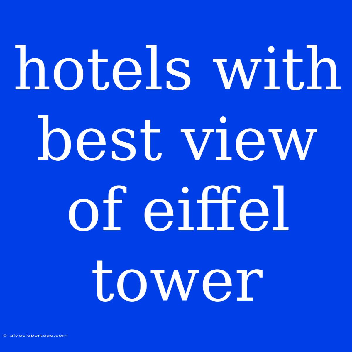 Hotels With Best View Of Eiffel Tower