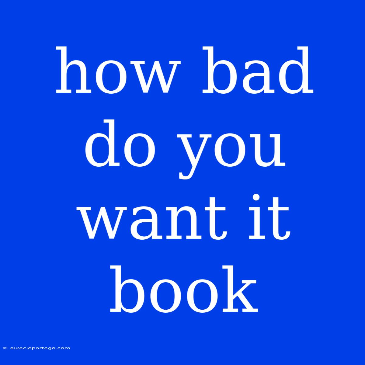 How Bad Do You Want It Book