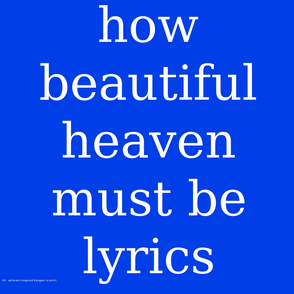 How Beautiful Heaven Must Be Lyrics