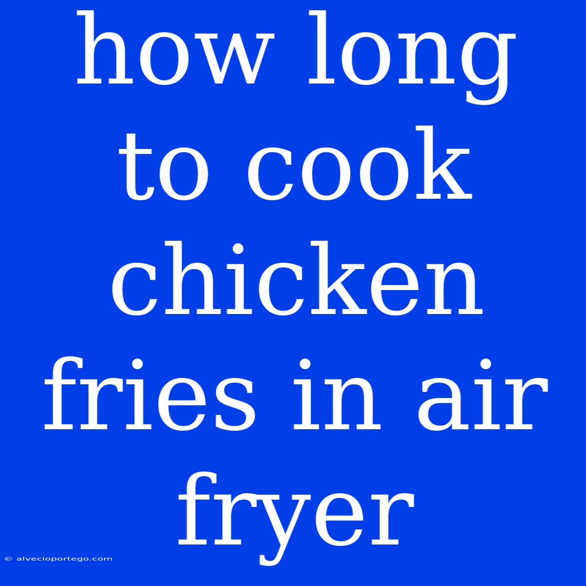 How Long To Cook Chicken Fries In Air Fryer