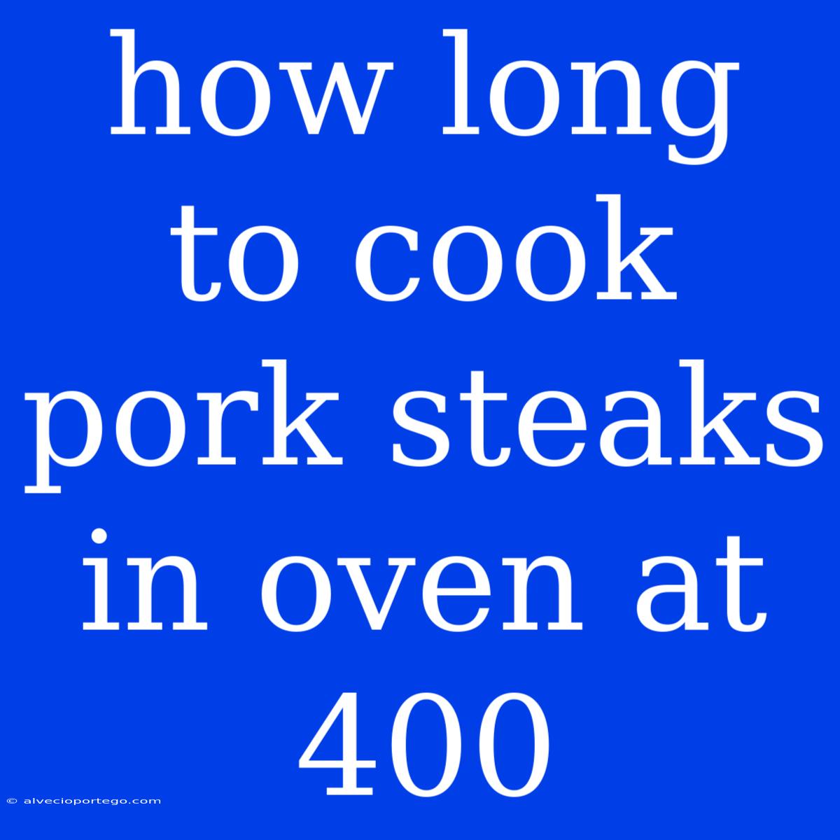 How Long To Cook Pork Steaks In Oven At 400