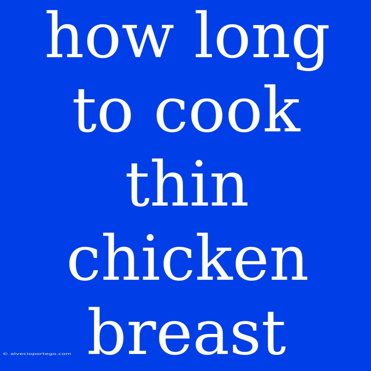 How Long To Cook Thin Chicken Breast