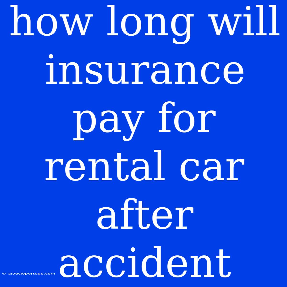 How Long Will Insurance Pay For Rental Car After Accident