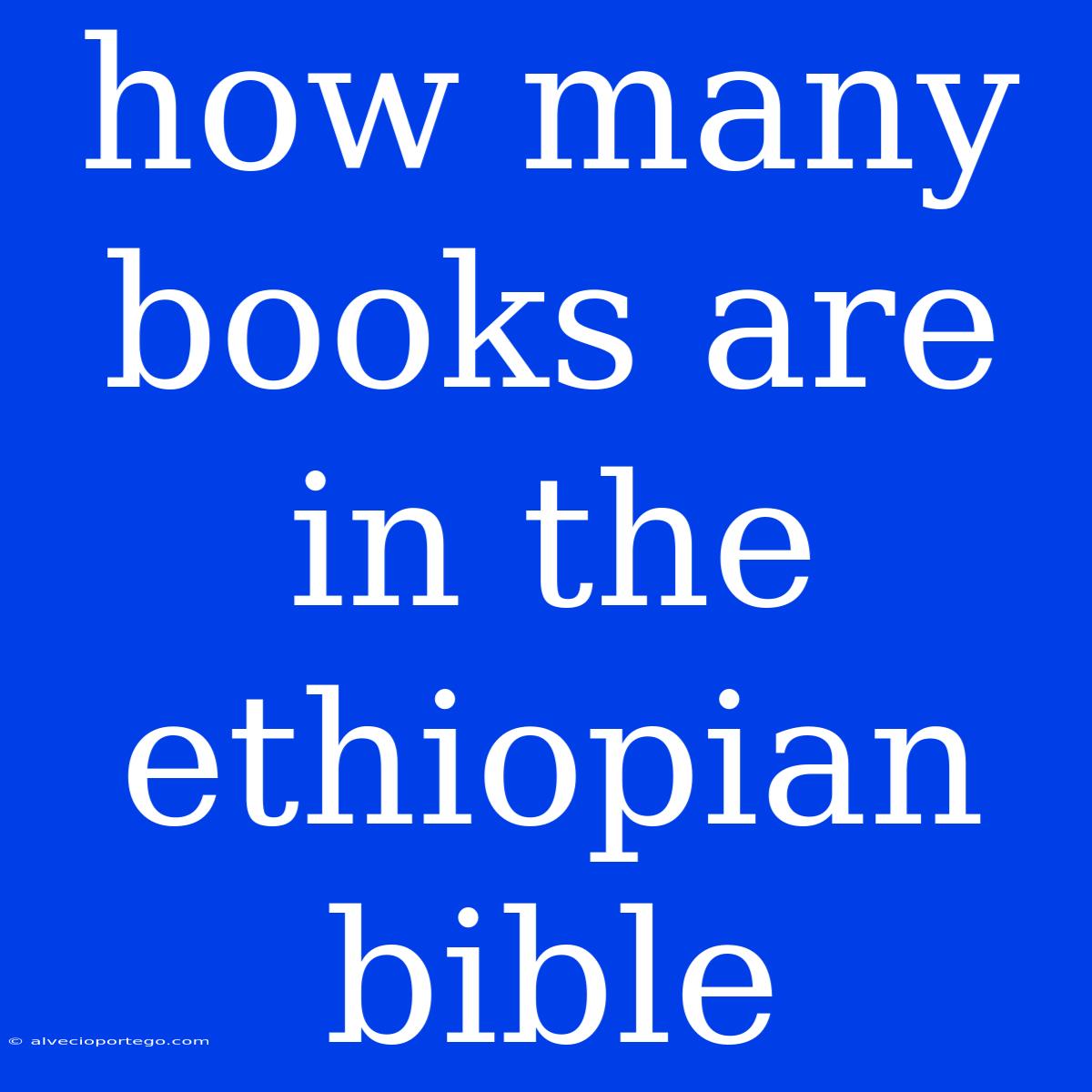 How Many Books Are In The Ethiopian Bible