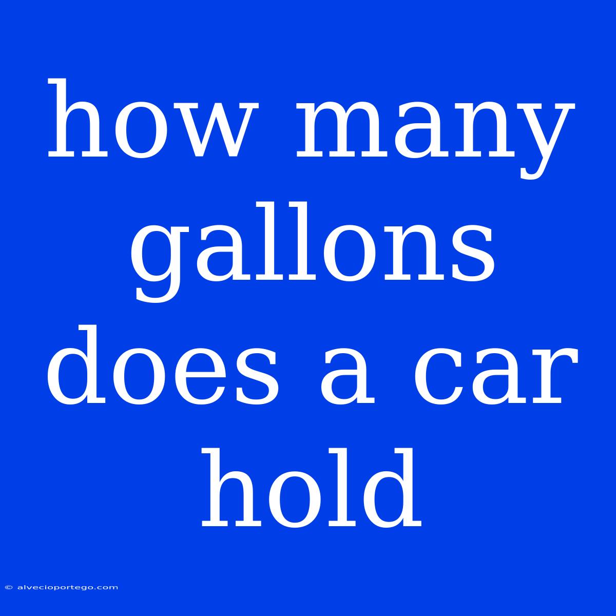 How Many Gallons Does A Car Hold