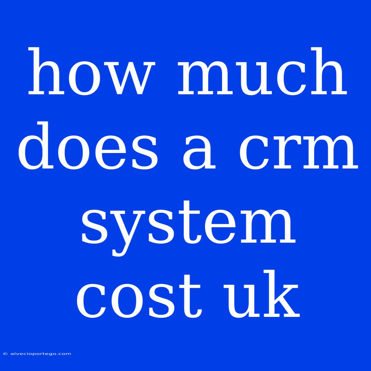 How Much Does A Crm System Cost Uk