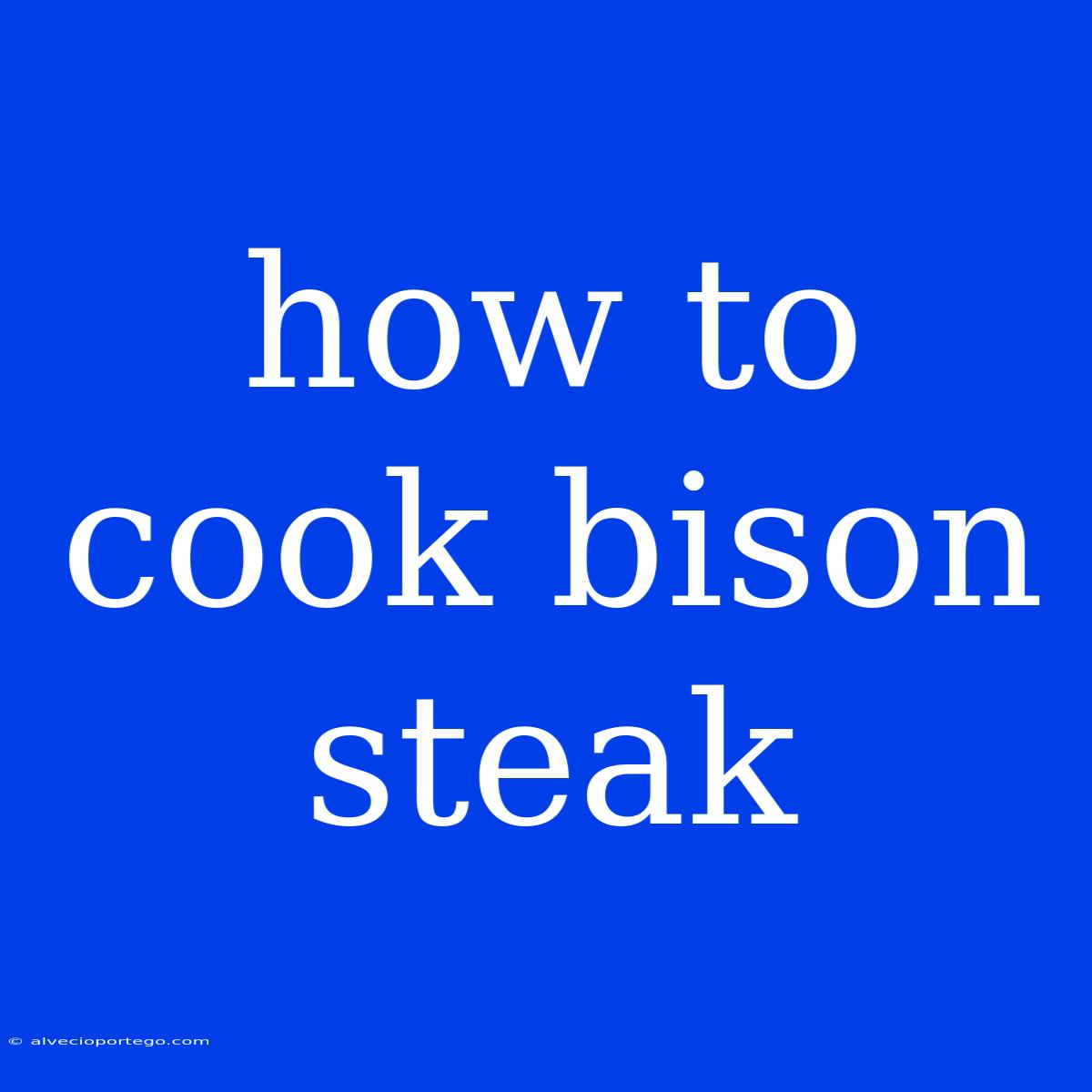 How To Cook Bison Steak