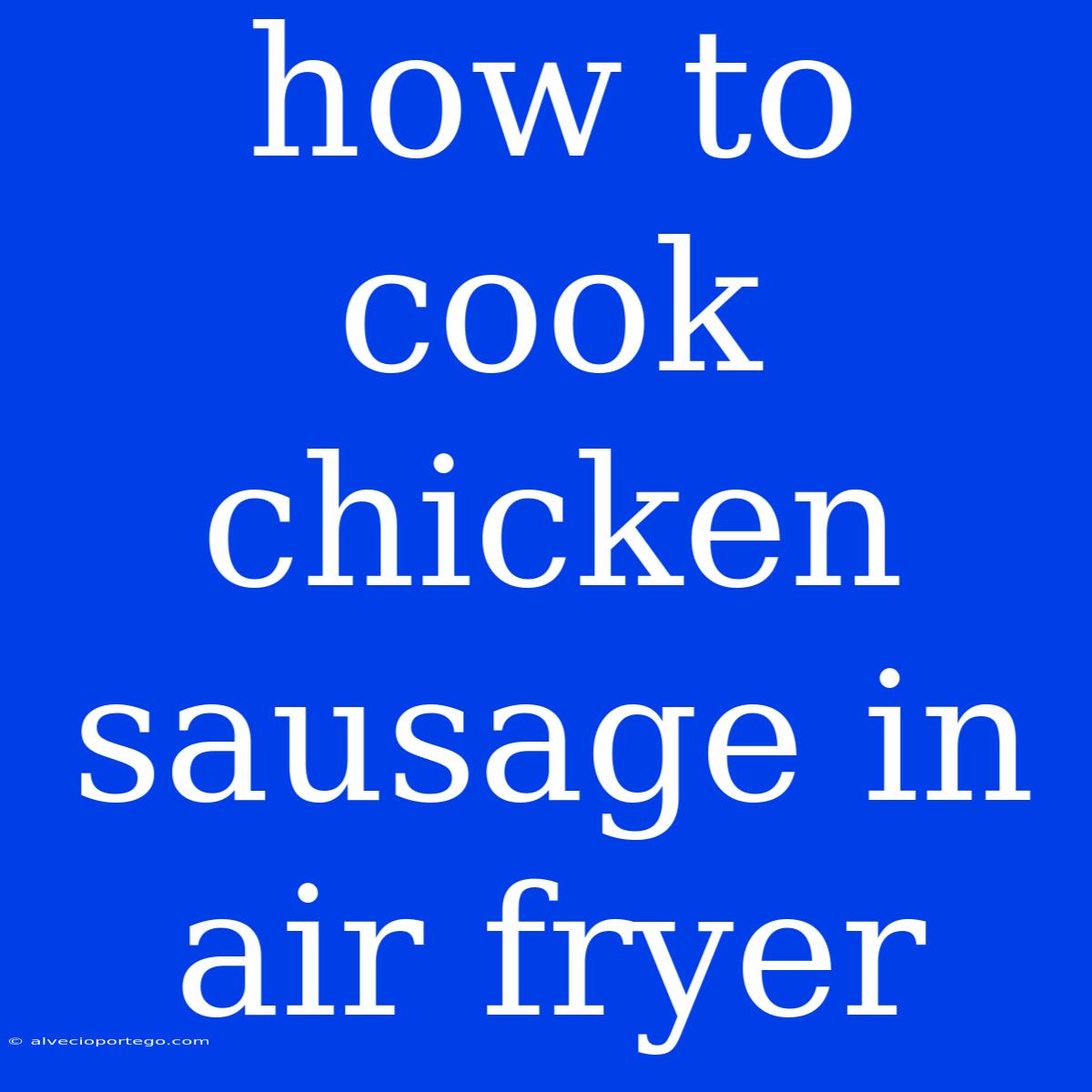 How To Cook Chicken Sausage In Air Fryer