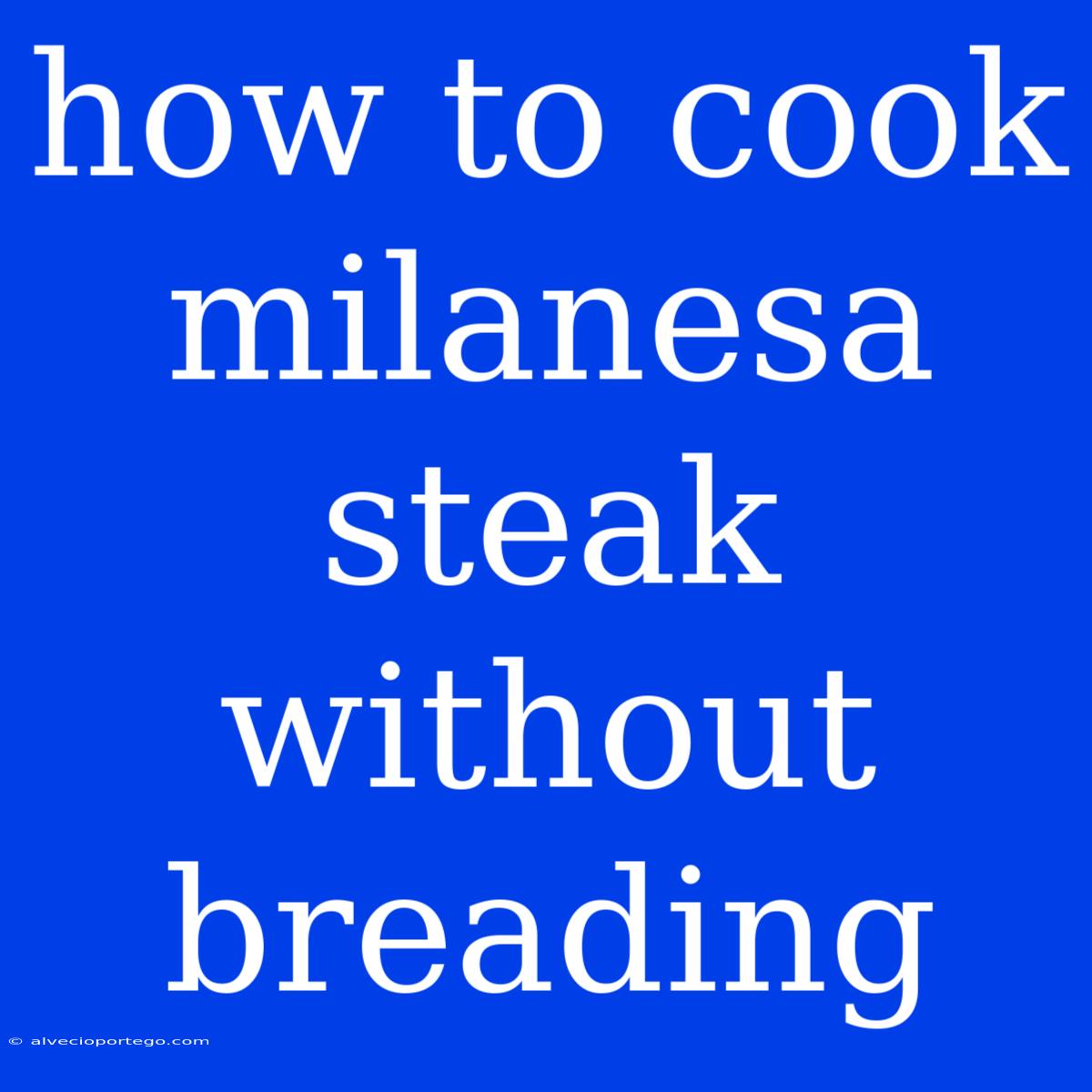 How To Cook Milanesa Steak Without Breading