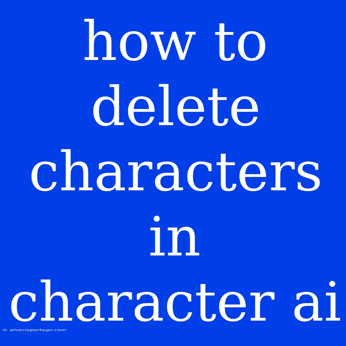 How To Delete Characters In Character Ai