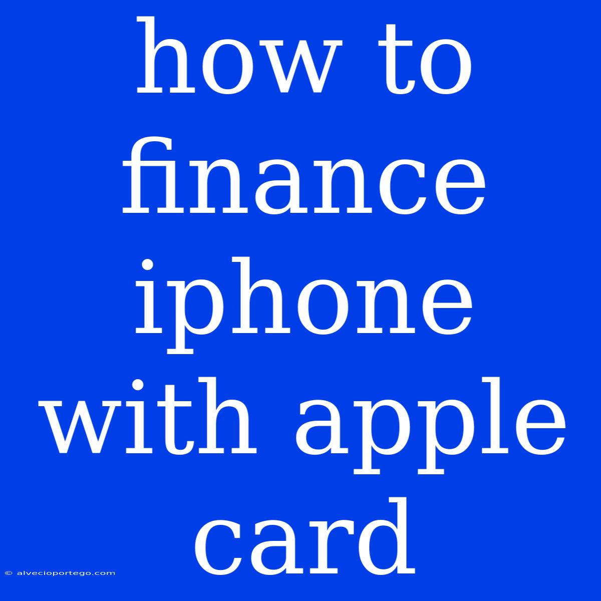 How To Finance Iphone With Apple Card