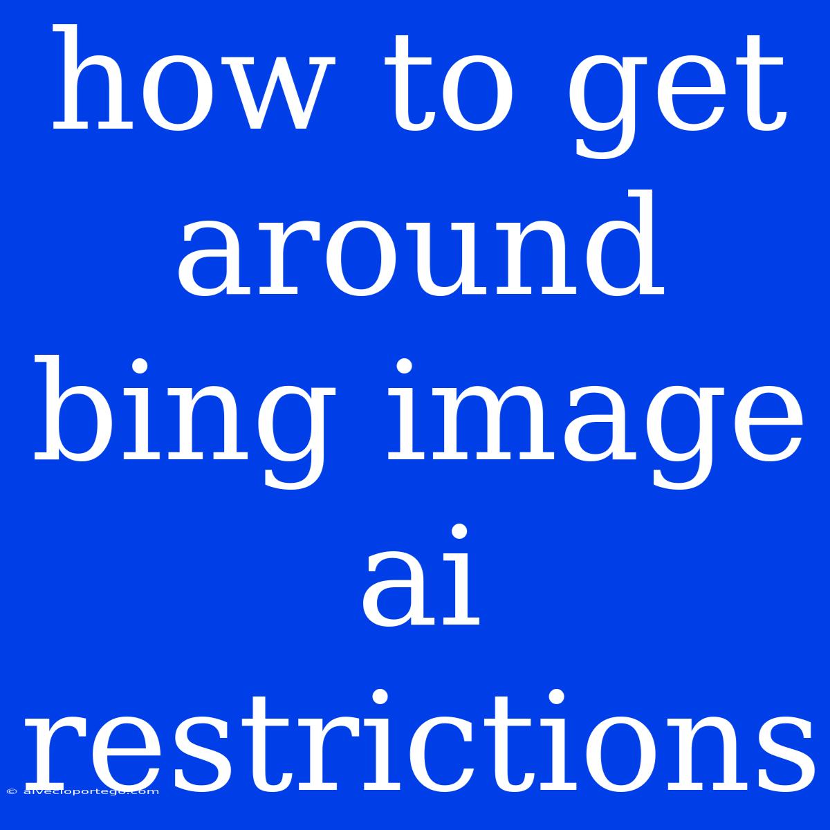 How To Get Around Bing Image Ai Restrictions