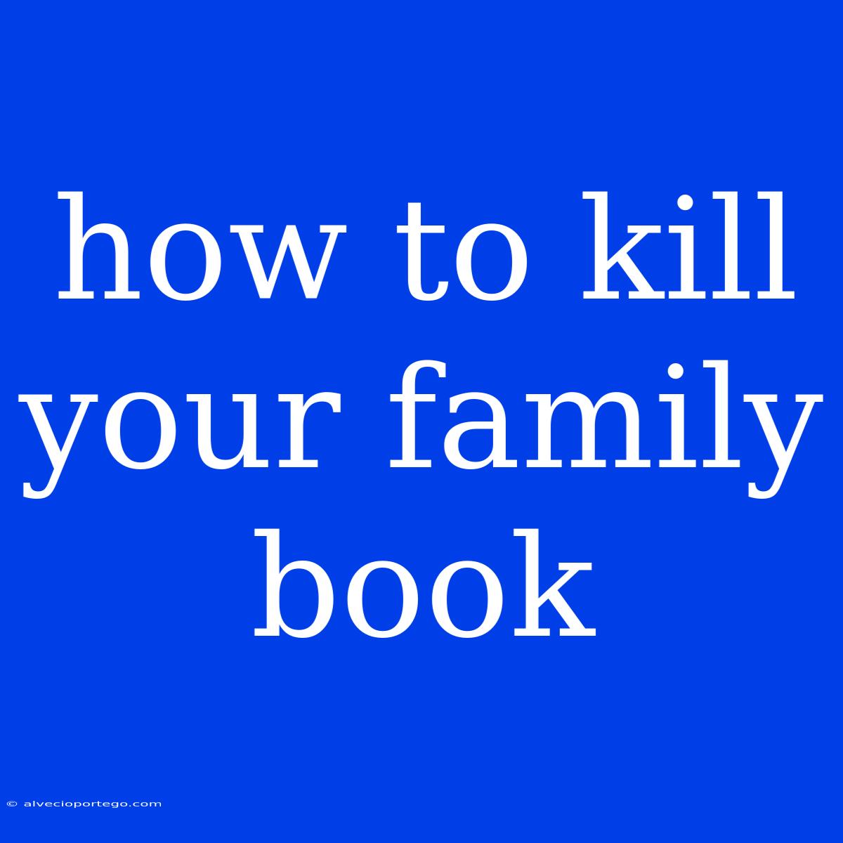 How To Kill Your Family Book