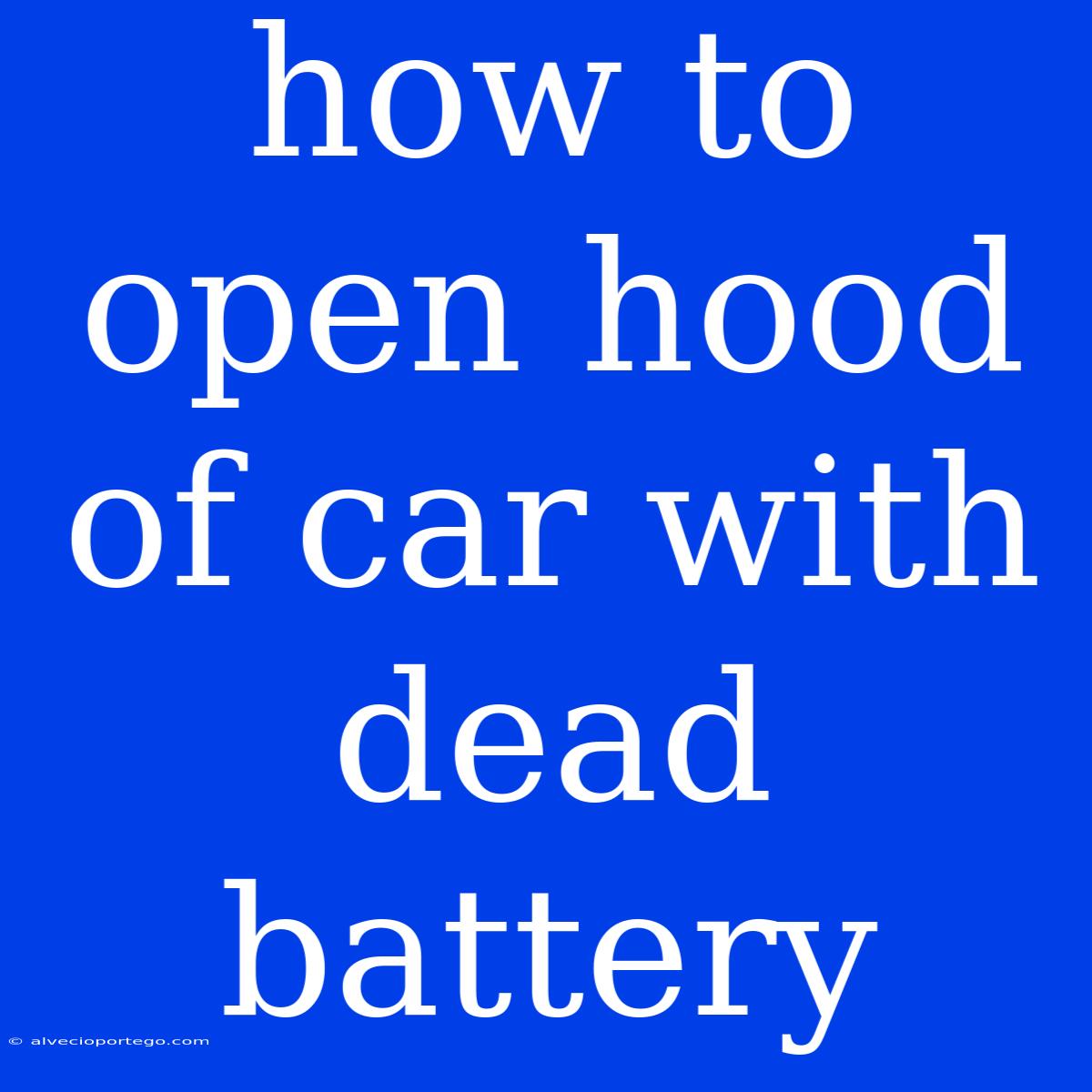 How To Open Hood Of Car With Dead Battery