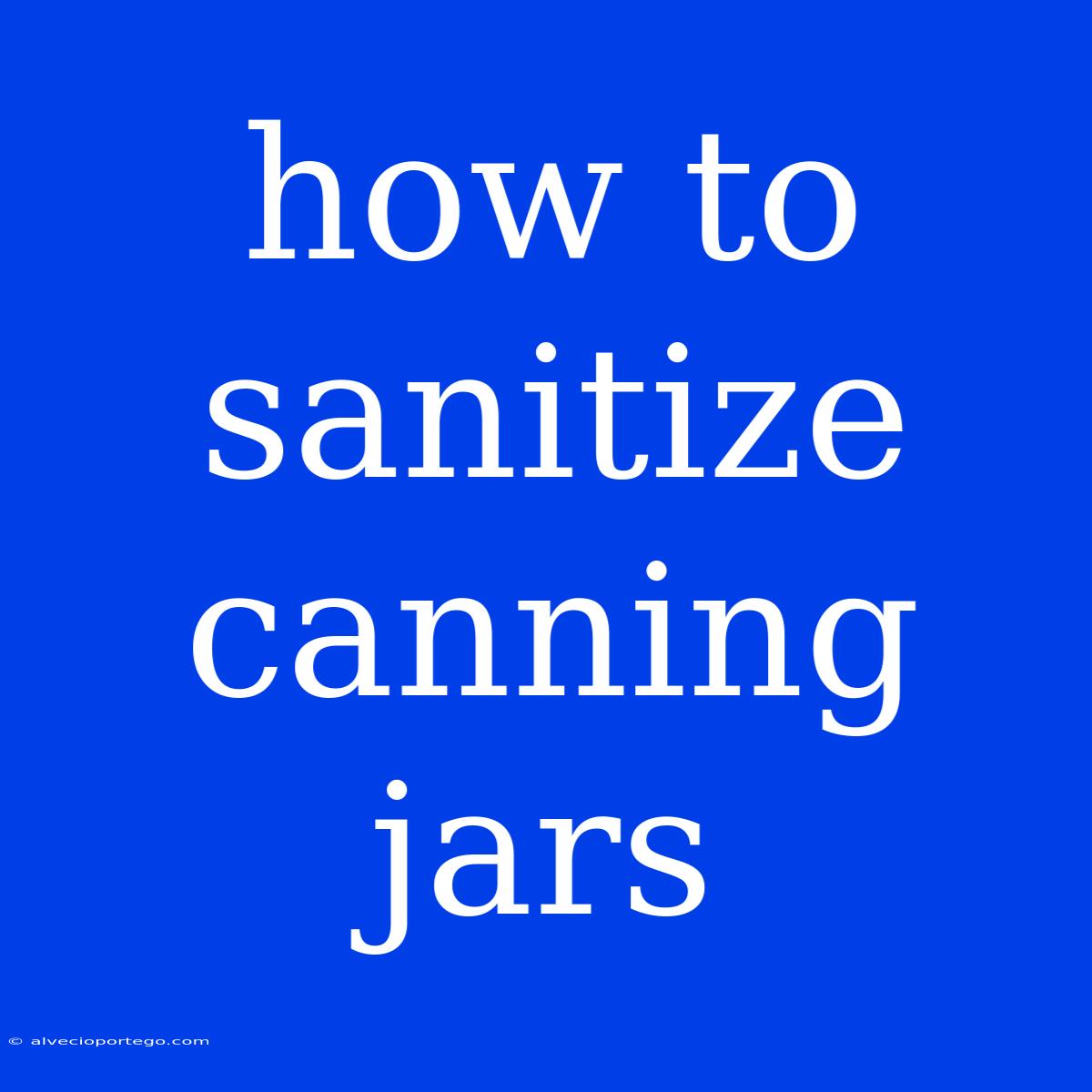 How To Sanitize Canning Jars