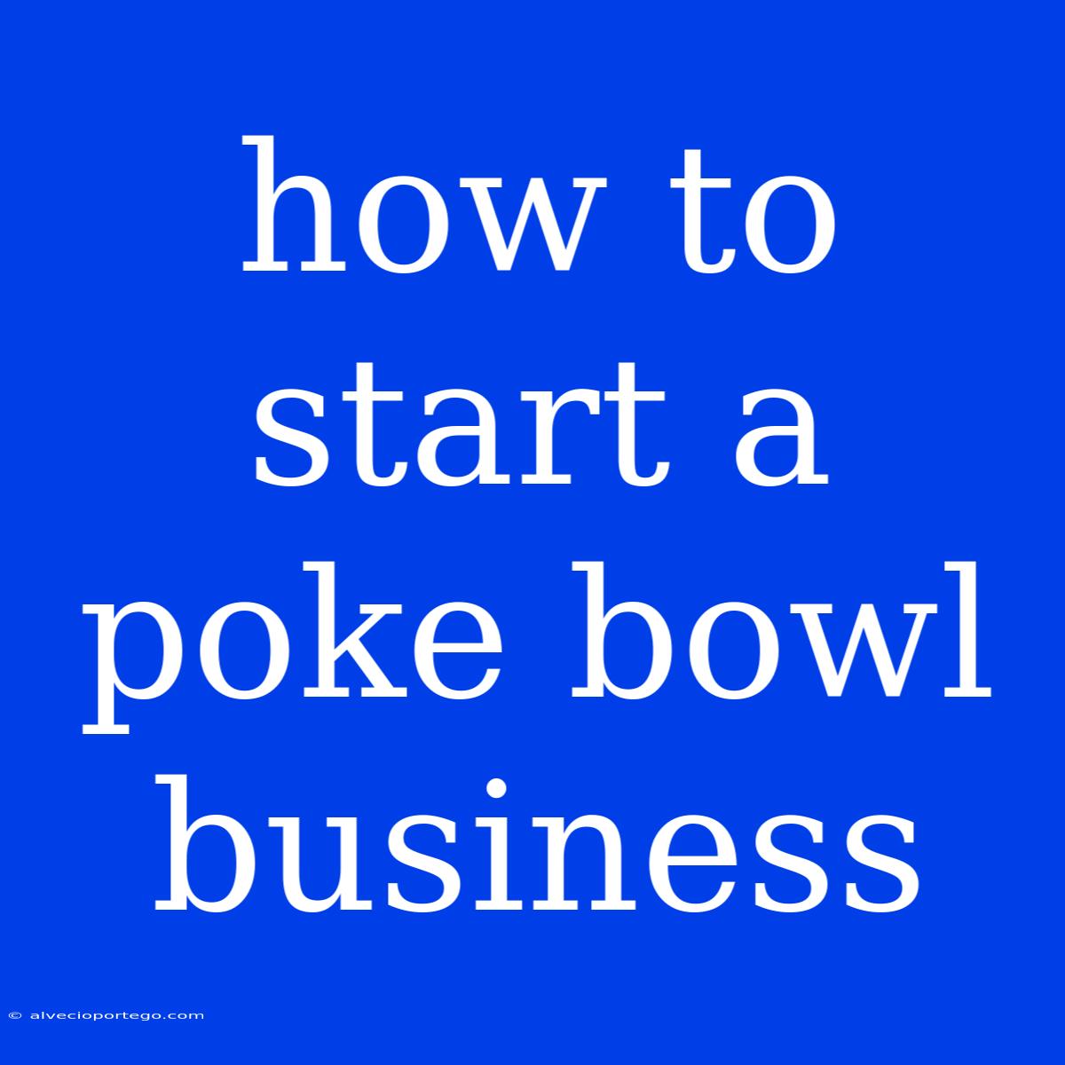 How To Start A Poke Bowl Business