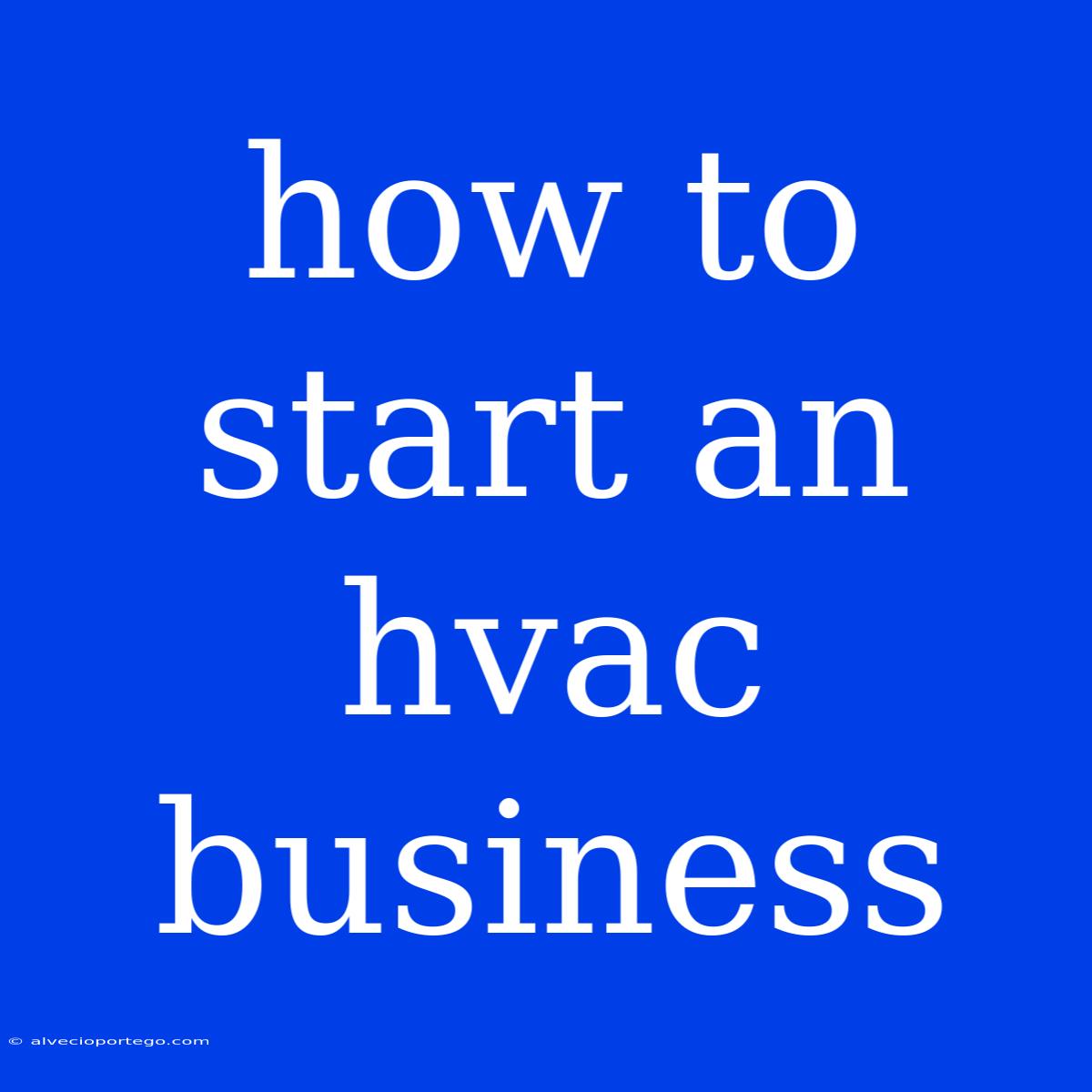 How To Start An Hvac Business