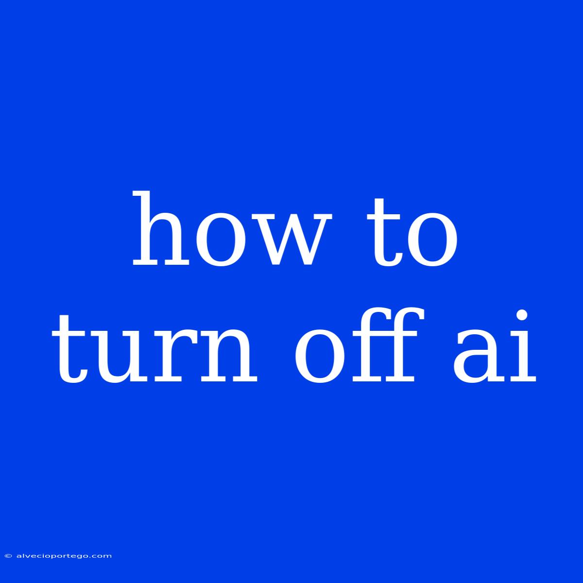 How To Turn Off Ai