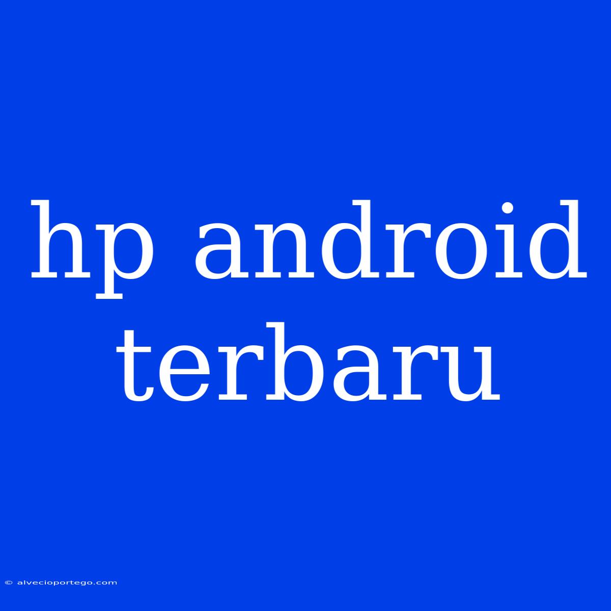 Hp Android Terbaru