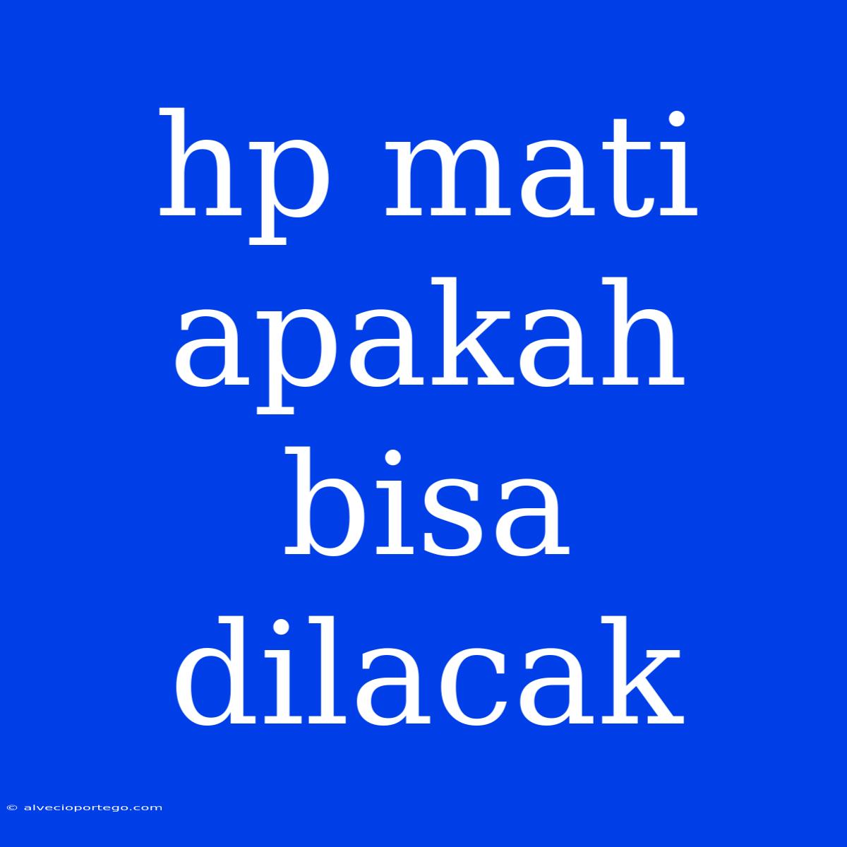 Hp Mati Apakah Bisa Dilacak