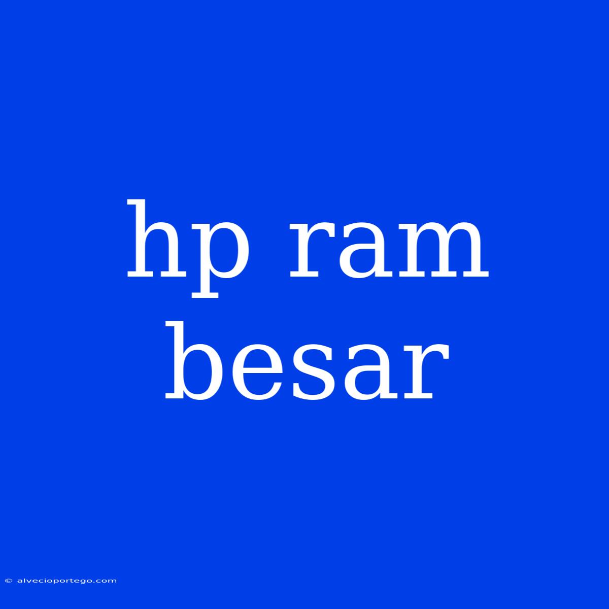 Hp Ram Besar