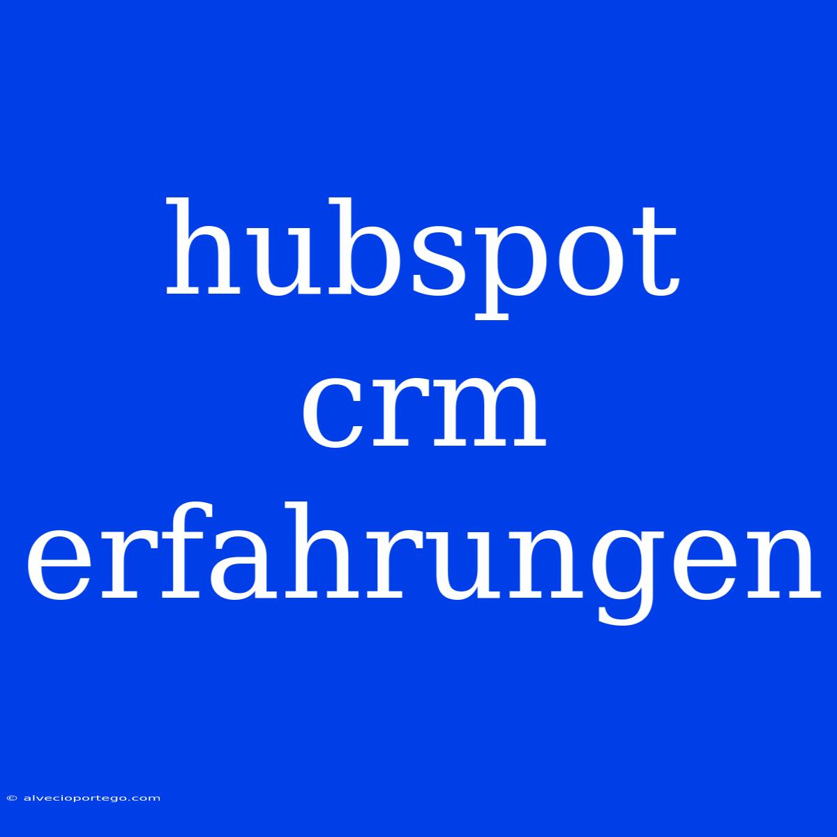 Hubspot Crm Erfahrungen