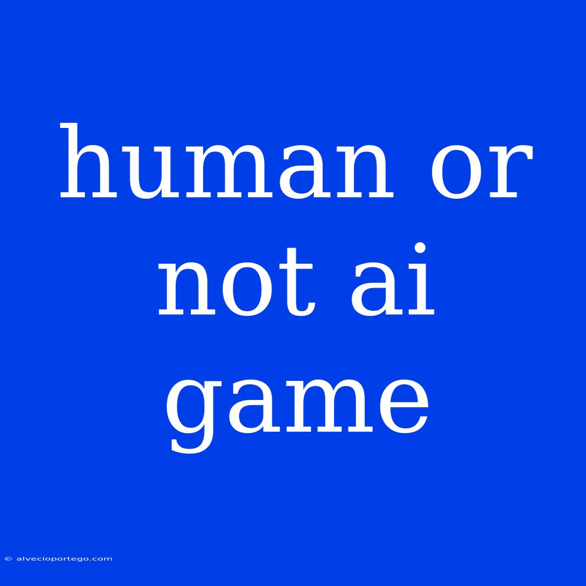 Human Or Not Ai Game