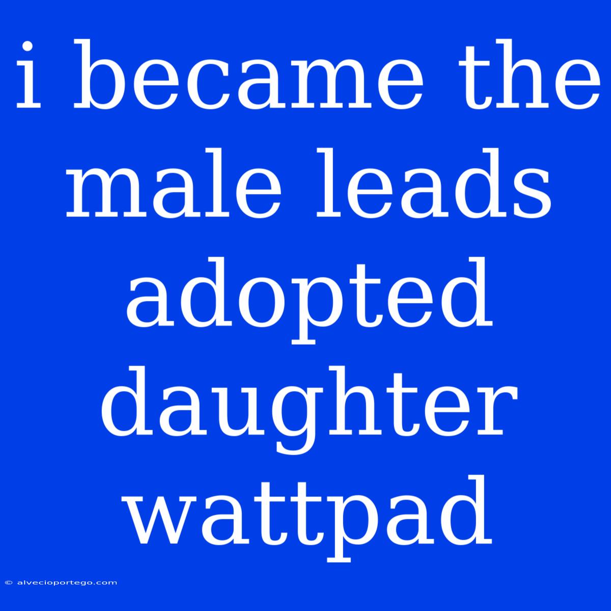 I Became The Male Leads Adopted Daughter Wattpad