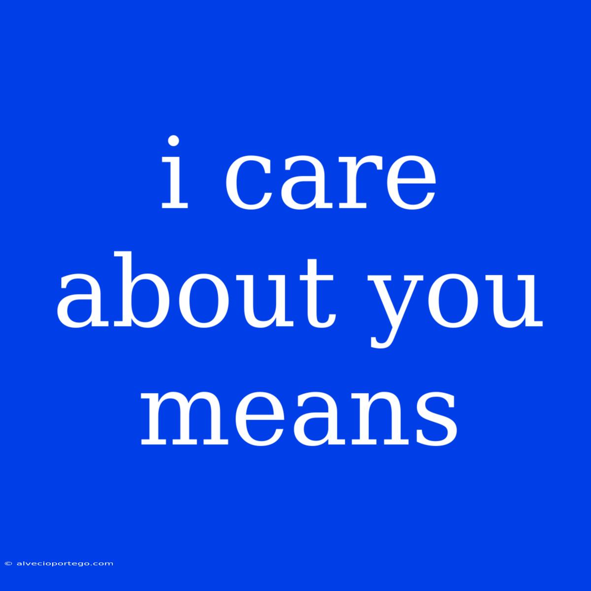 I Care About You Means