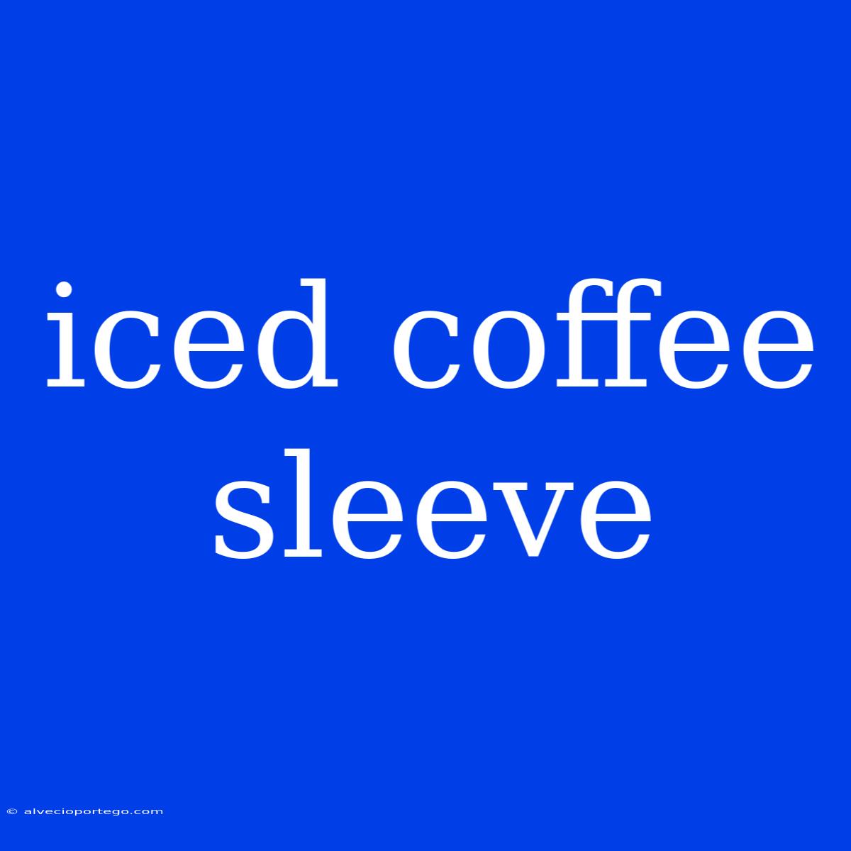 Iced Coffee Sleeve