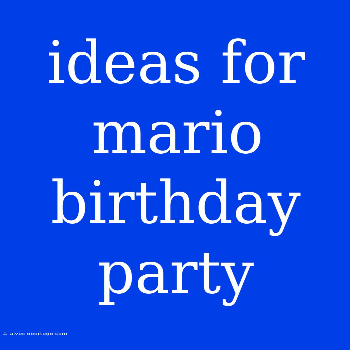 Ideas For Mario Birthday Party