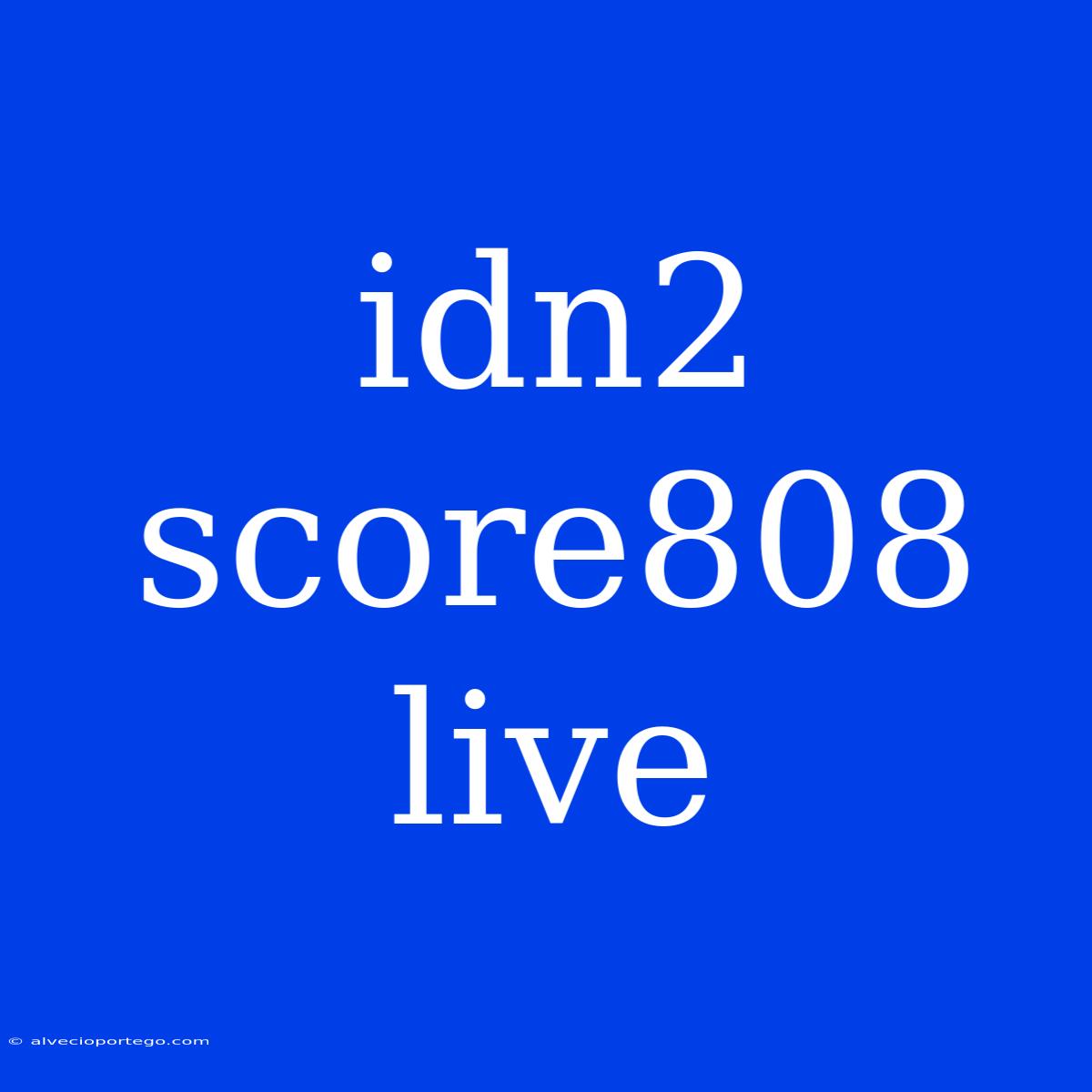 Idn2 Score808 Live