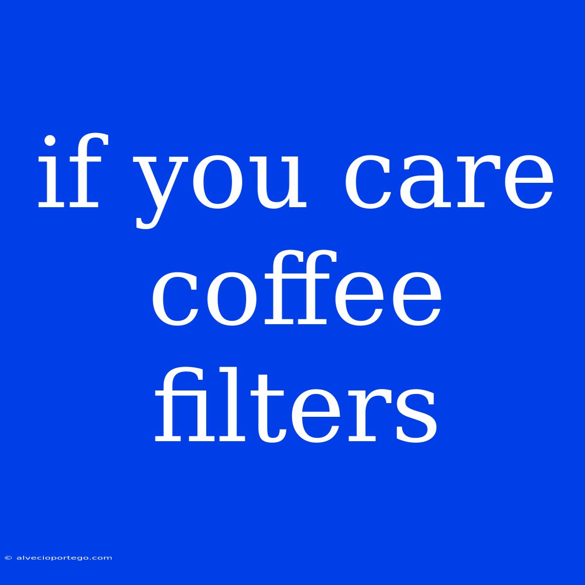 If You Care Coffee Filters