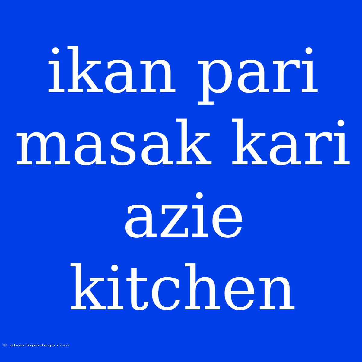 Ikan Pari Masak Kari Azie Kitchen