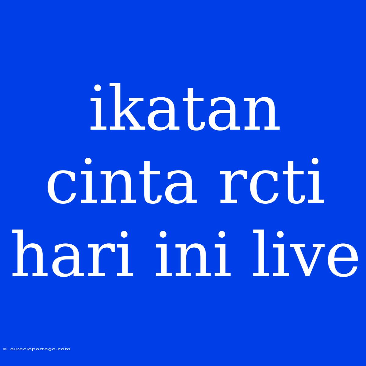 Ikatan Cinta Rcti Hari Ini Live