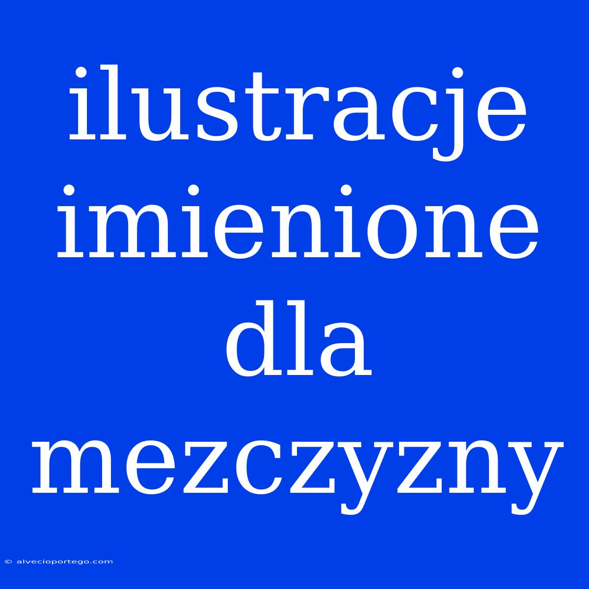 Ilustracje Imienione Dla Mezczyzny