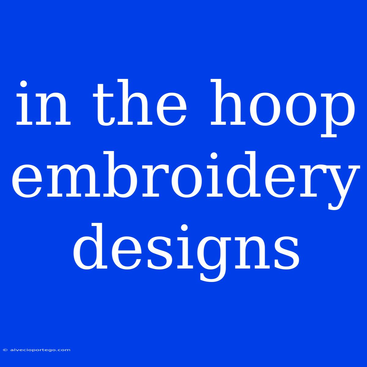 In The Hoop Embroidery Designs