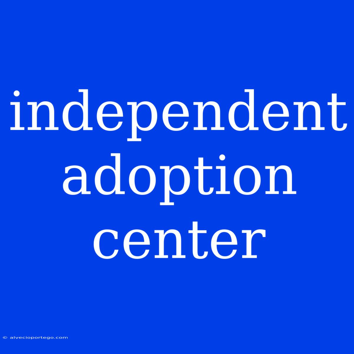 Independent Adoption Center